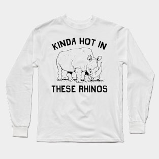 Kinda Hot In These Rhinos Long Sleeve T-Shirt